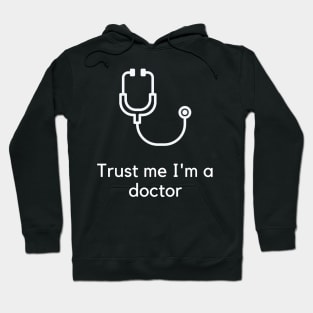 Trust me I'm a doctor Hoodie